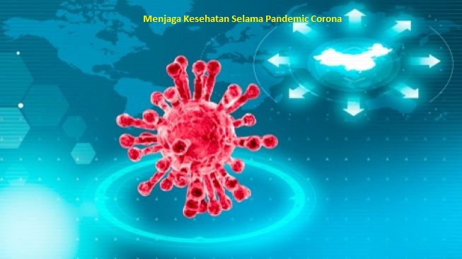 Menjaga Kesehatan Selama Pandemic Corona